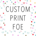 Custom Print FOE